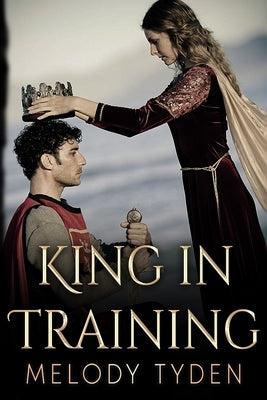 King in Training by Tyden, Melody