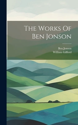 The Works Of Ben Jonson by Jonson, Ben