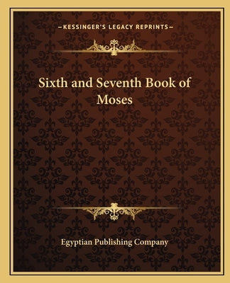 Sixth and Seventh Book of Moses by Egyptian Publishing Company