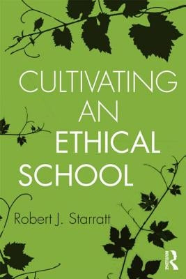 Cultivating an Ethical School by Starratt, Robert J.