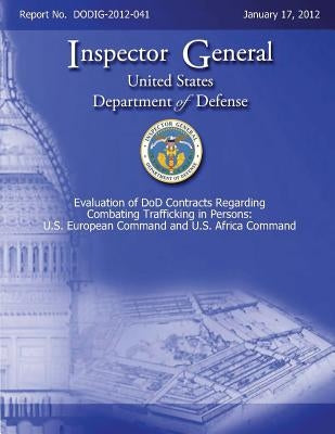 Evaluation of DOD Contracts Regarding Combating Trafficking in Persons: U. S. European Command and U. S. Africa Command by Defense, Department Of