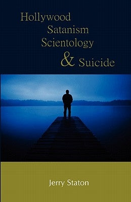 Hollywood, Satanism, Scientology, and Suicide by Staton, Jerry
