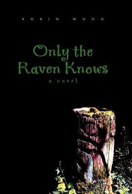 Only the Raven Knows by Wood, Robin