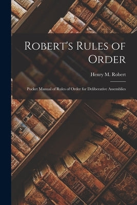 Robert's Rules of Order: Pocket Manual of Rules of Order for Deliberative Assemblies by Robert, Henry M.