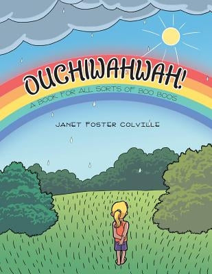 Ouchiwahwah!: A Book for All Sorts of Boo Boos by Colville, Janet Foster