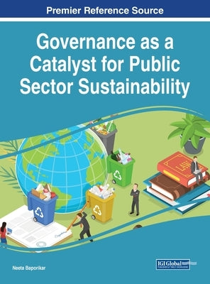 Governance as a Catalyst for Public Sector Sustainability by Baporikar, Neeta