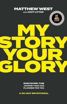 My Story, Your Glory: Discover the Journey God Has Planned for You--A 30-Day Devotional by West, Matthew
