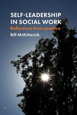 Self-Leadership in Social Work: Reflections from Practice by McKitterick, Bill