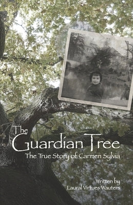 The Guardian Tree: The True Story of Carmen Sylvia (Revised 2016) by Wauters, Laural Virtues