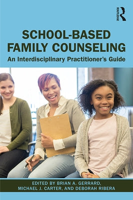 School-Based Family Counseling: An Interdisciplinary Practitioner's Guide by Gerrard, Brian A.