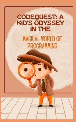 Codequest: A Kid's Odyssey in the Magical World of Programming by James, Qasi
