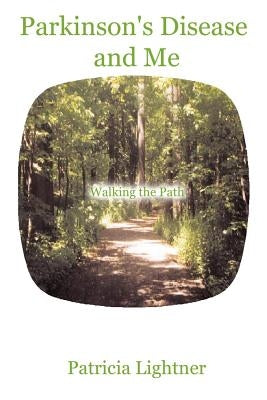Parkinson's Disease and Me: Walking the Path by Lightner, Patricia