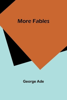 More Fables by Ade, George