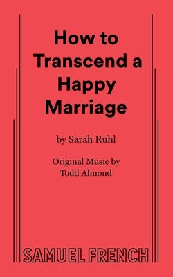 How to Transcend a Happy Marriage by Ruhl