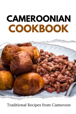 Cameroonian Cookbook: Traditional Recipes from Cameroon by Luxe, Liam