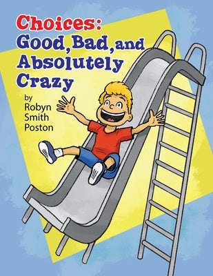Choices: Good, Bad, and Absolutely Crazy by Smith, Robyn Poston