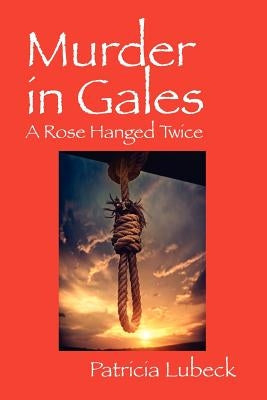 Murder in Gales: A Rose Hanged Twice by Lubeck, Patricia