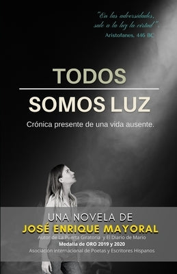 Todos Somos Luz / Novela: Crónica presente de una vida ausente by Mayoral, Jos&#195;&#169; Enrique