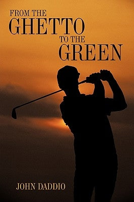 From the Ghetto to the Green by Daddio, John