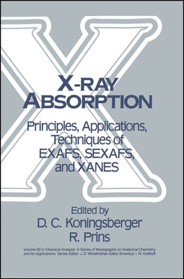 X-Ray Absorption: Principles, Applications, Techniques of Exafs, Sexafs and Xanes by Koningsberger, D. C.