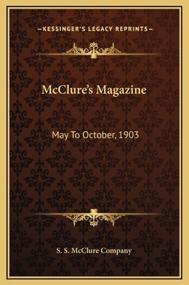 McClure's Magazine: May To October, 1903 by S. S. McClure Company