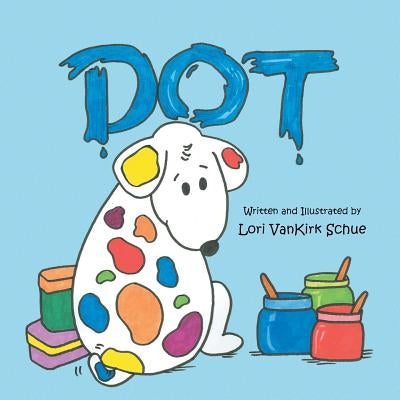 Dot by Schue, Lori Vankirk