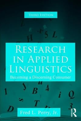 Research in Applied Linguistics: Becoming a Discerning Consumer by Perry, Fred L., Jr.