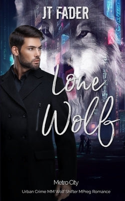 Lone Wolf: An Urban Crime M/M Wolf Shifter MPreg Romance by Fader, Jt