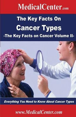 The Key Facts on Cancer Types: Everything You Need to Know About Cancer Types by Nee, Patrick W.