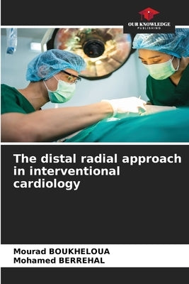 The distal radial approach in interventional cardiology by Boukheloua, Mourad