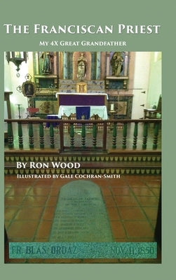 The Franciscan Priest: My 4X Great Grandfather by Wood, Ron