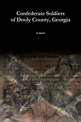 Confederate Soldiers of Dooly County, Georgia by Secrist, M.