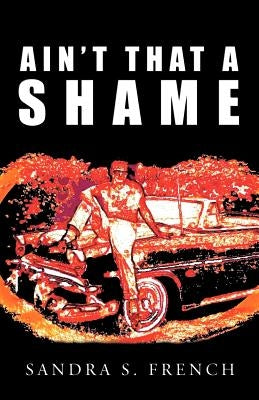 Ain't That a Shame by French, Sandra S.