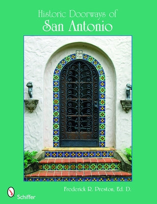 Historic Doorways of San Antonio, Texas by Preston Ed D., Frederick R.