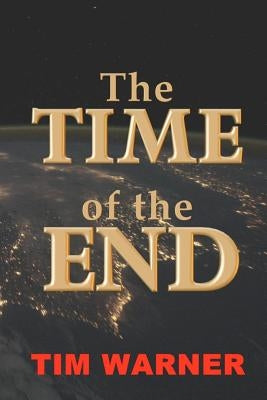 The Time of the End by Warner, Tim