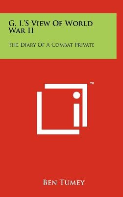G. I.'s View of World War II: The Diary of a Combat Private by Tumey, Ben