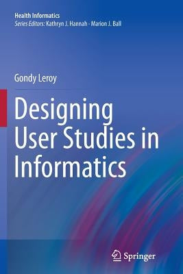 Designing User Studies in Informatics by Leroy, Gondy