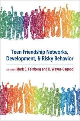 Teen Friendship Networks, Development, and Risky Behavior by Feinberg, Mark E.