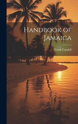 Handbook of Jamaica by Cundall, Frank