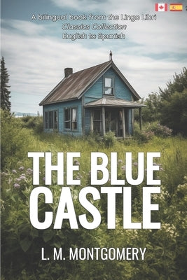 The Blue Castle (Translated): English - Spanish Bilingual Edition by Libri, Lingo