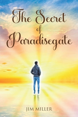 The Secret of Paradisegate by Miller, Jim