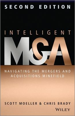 Intelligent M & a: Navigating the Mergers and Acquisitions Minefield by Moeller, Scott