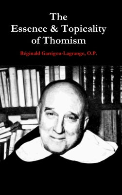 The Essence & Topicality of Thomism by Garrigou-Lagrange, O. P. RÃ©ginald