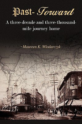 Past-Forward: A Three-Decade and Three-Thousand Mile Journey Home.... by Wlodarczyk, Maureen K.