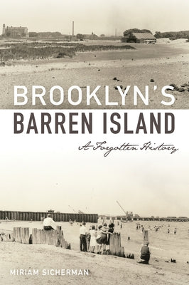 Brooklyn's Barren Island: A Forgotten History by Sicherman, Miriam