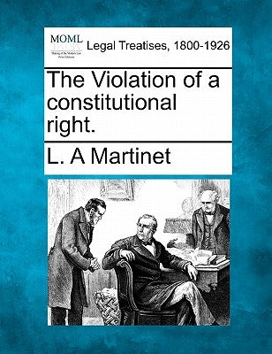 The Violation of a Constitutional Right. by Martinet, L. A.