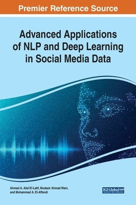 Advanced Applications of NLP and Deep Learning in Social Media Data by Abd El-Latif, Ahmed A.