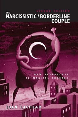 The Narcissistic / Borderline Couple: New Approaches to Marital Therapy by Lachkar, Joan