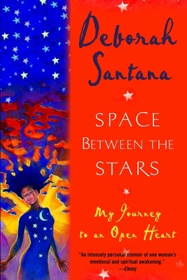 Space Between the Stars: My Journey to an Open Heart by Santana, Deborah