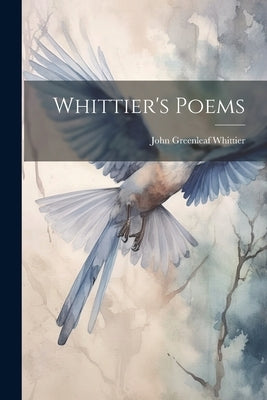 Whittier's Poems by Whittier, John Greenleaf